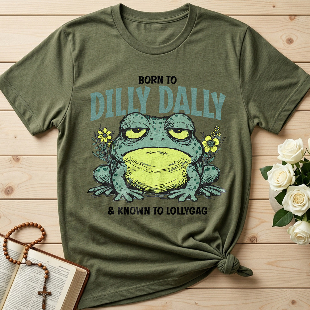 Born To Dilly Dally And Known To Lollygag 01