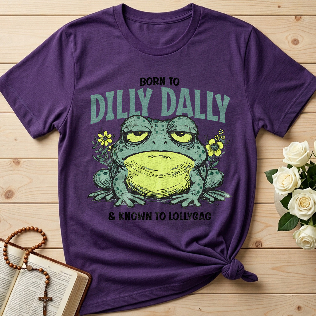 Born To Dilly Dally And Known To Lollygag 01