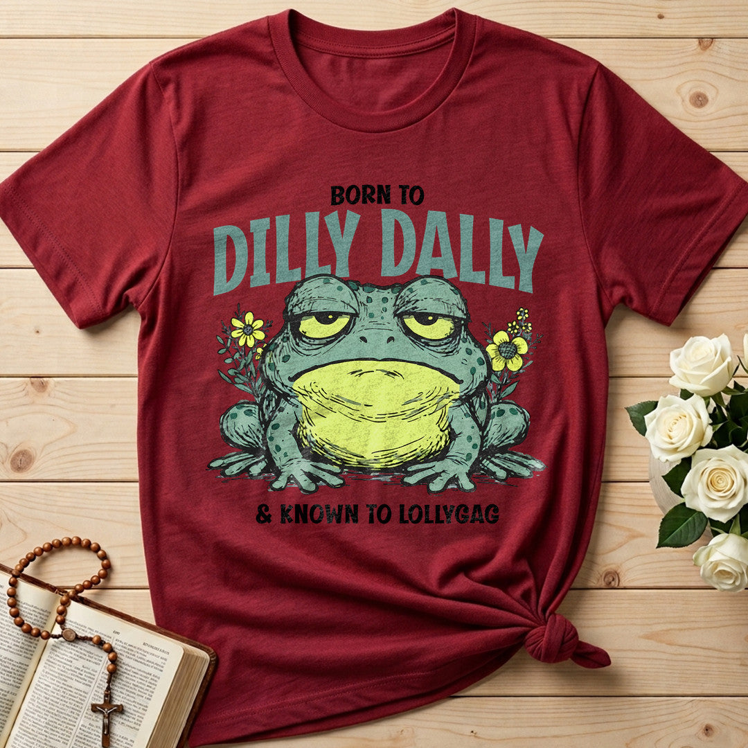 Born To Dilly Dally And Known To Lollygag 01