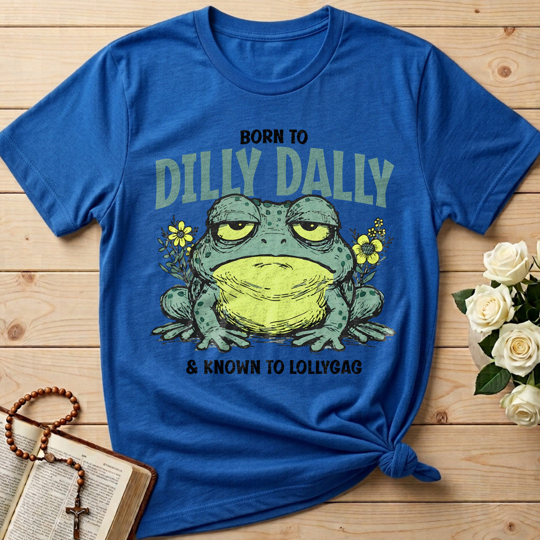Born To Dilly Dally And Known To Lollygag 01