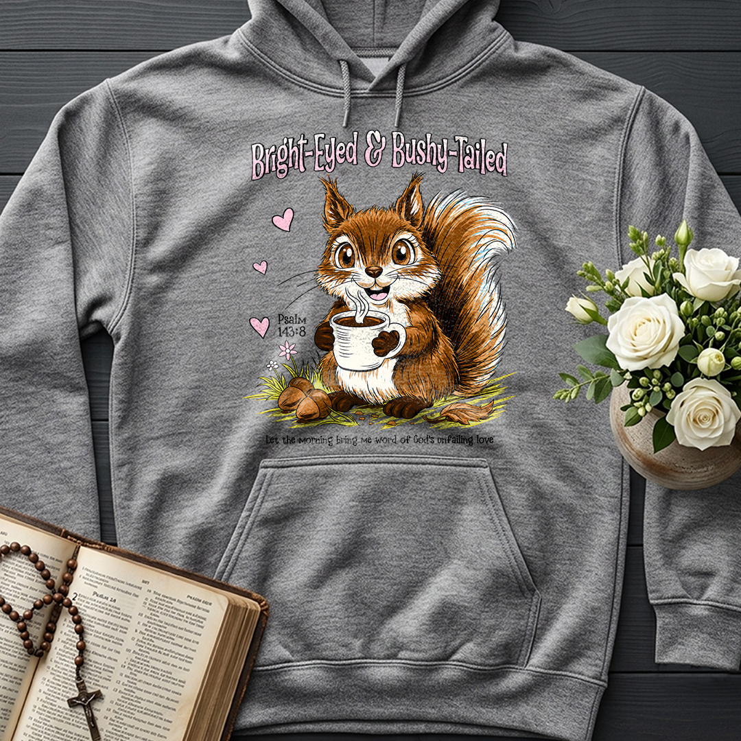 Bright Eyed And Bushy Tailed Psalm 143.8 01