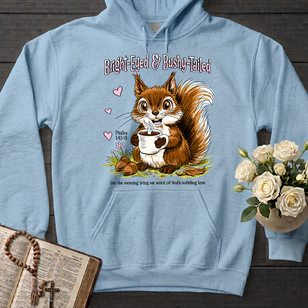 Bright Eyed And Bushy Tailed Psalm 143.8 01