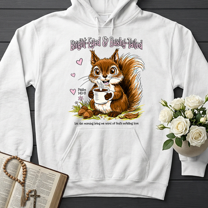 Bright Eyed And Bushy Tailed Psalm 143.8 01