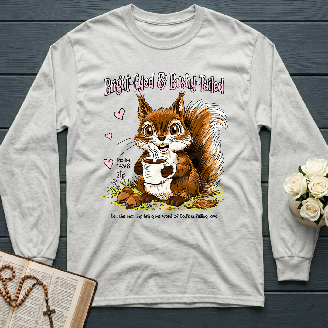 Bright Eyed And Bushy Tailed Psalm 143.8 01