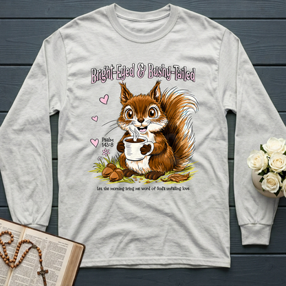 Bright Eyed And Bushy Tailed Psalm 143.8 01