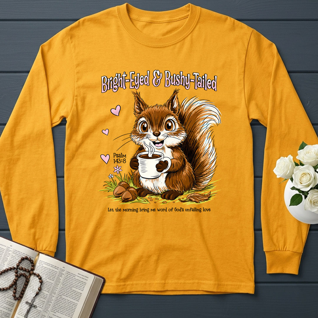 Bright Eyed And Bushy Tailed Psalm 143.8 01