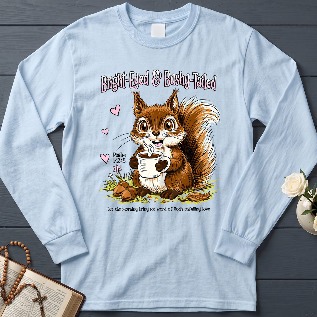 Bright Eyed And Bushy Tailed Psalm 143.8 01