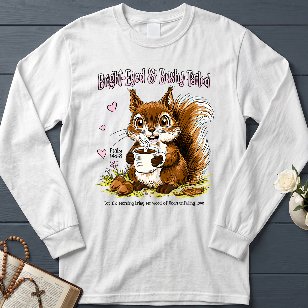 Bright Eyed And Bushy Tailed Psalm 143.8 01