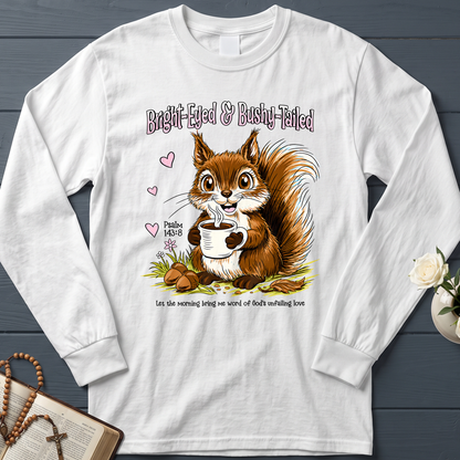 Bright Eyed And Bushy Tailed Psalm 143.8 01