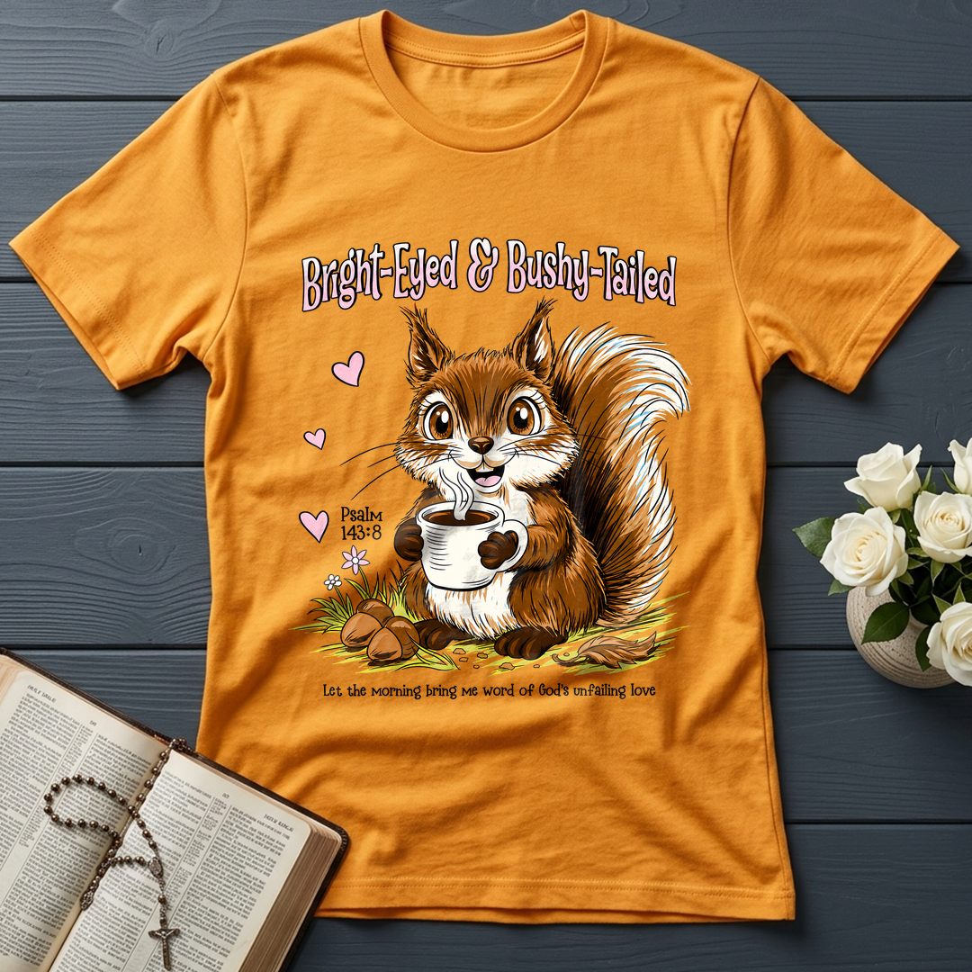 Bright Eyed And Bushy Tailed Psalm 143.8 01