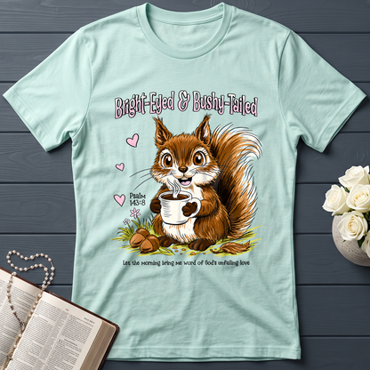 Bright Eyed And Bushy Tailed Psalm 143.8 01