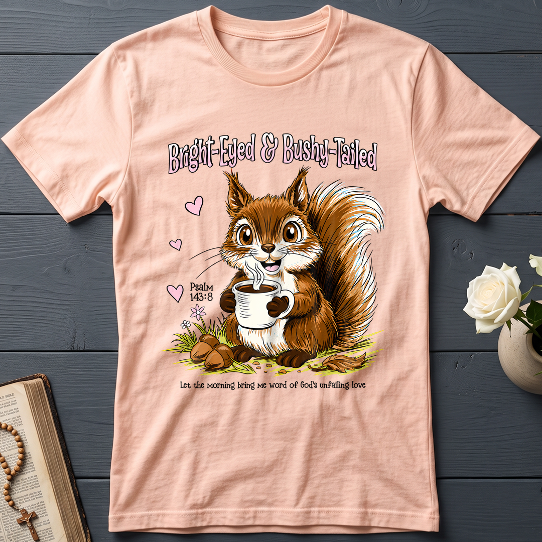 Bright Eyed And Bushy Tailed Psalm 143.8 01