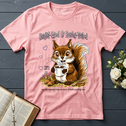 Bright Eyed And Bushy Tailed Psalm 143.8 01