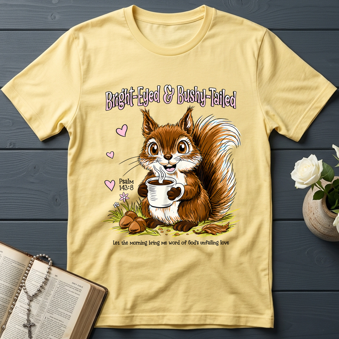 Bright Eyed And Bushy Tailed Psalm 143.8 01
