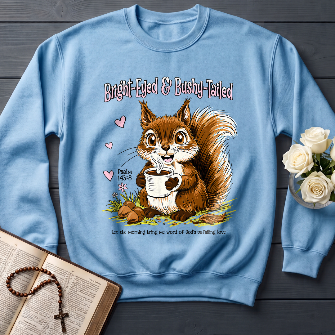 Bright Eyed And Bushy Tailed Psalm 143.8 01