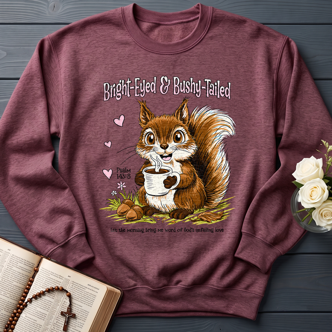 Bright Eyed And Bushy Tailed Psalm 143.8 01