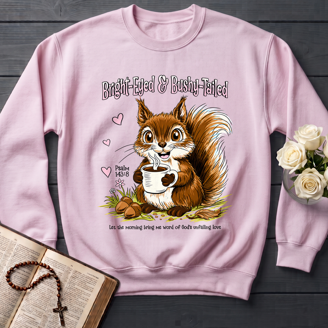 Bright Eyed And Bushy Tailed Psalm 143.8 01