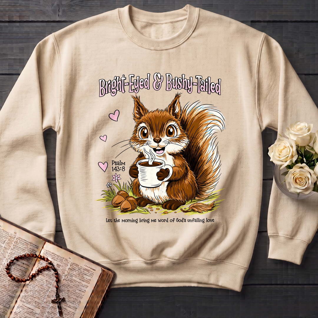 Bright Eyed And Bushy Tailed Psalm 143.8 01