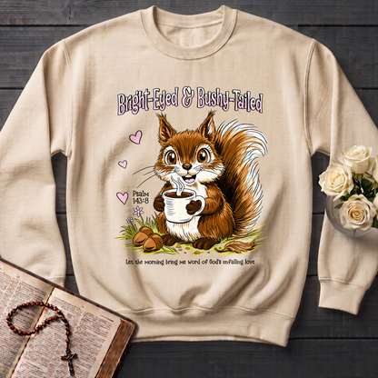 Bright Eyed And Bushy Tailed Psalm 143.8 01