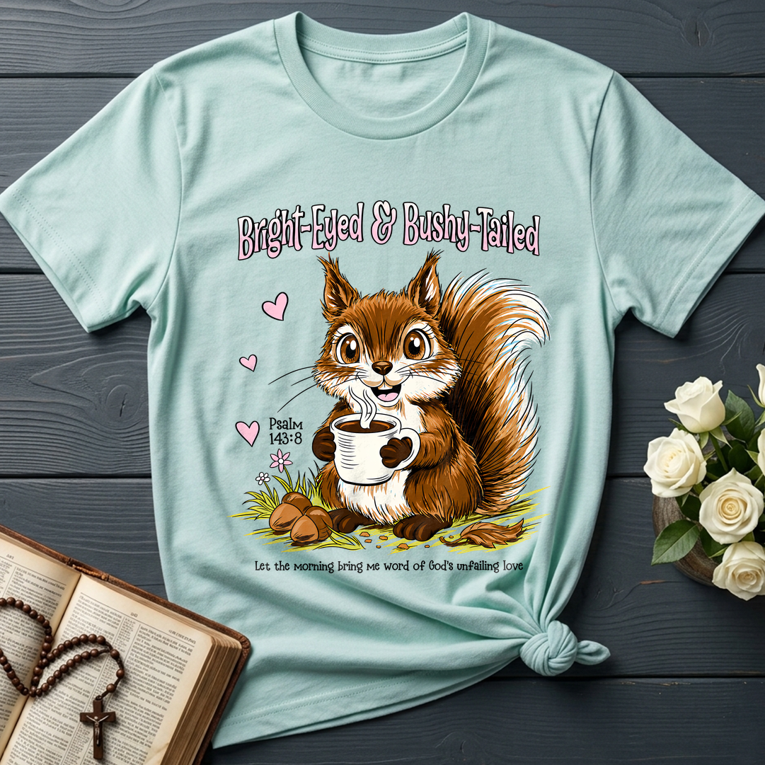 Bright Eyed And Bushy Tailed Psalm 143.8 01