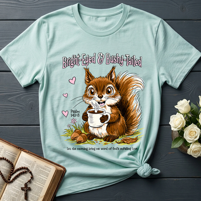 Bright Eyed And Bushy Tailed Psalm 143.8 01