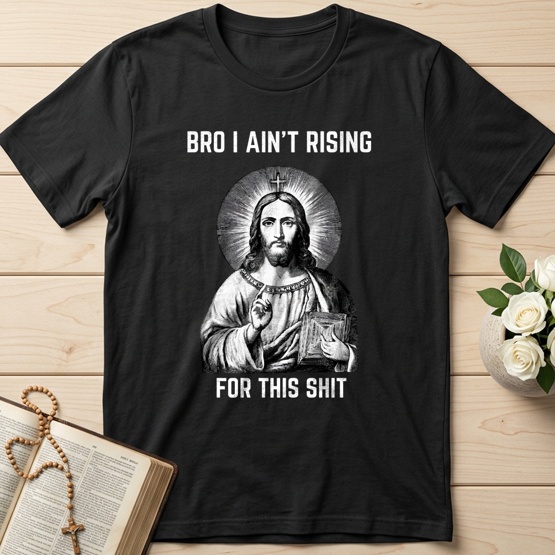 Bro I Ain't Rising For This Shit 01
