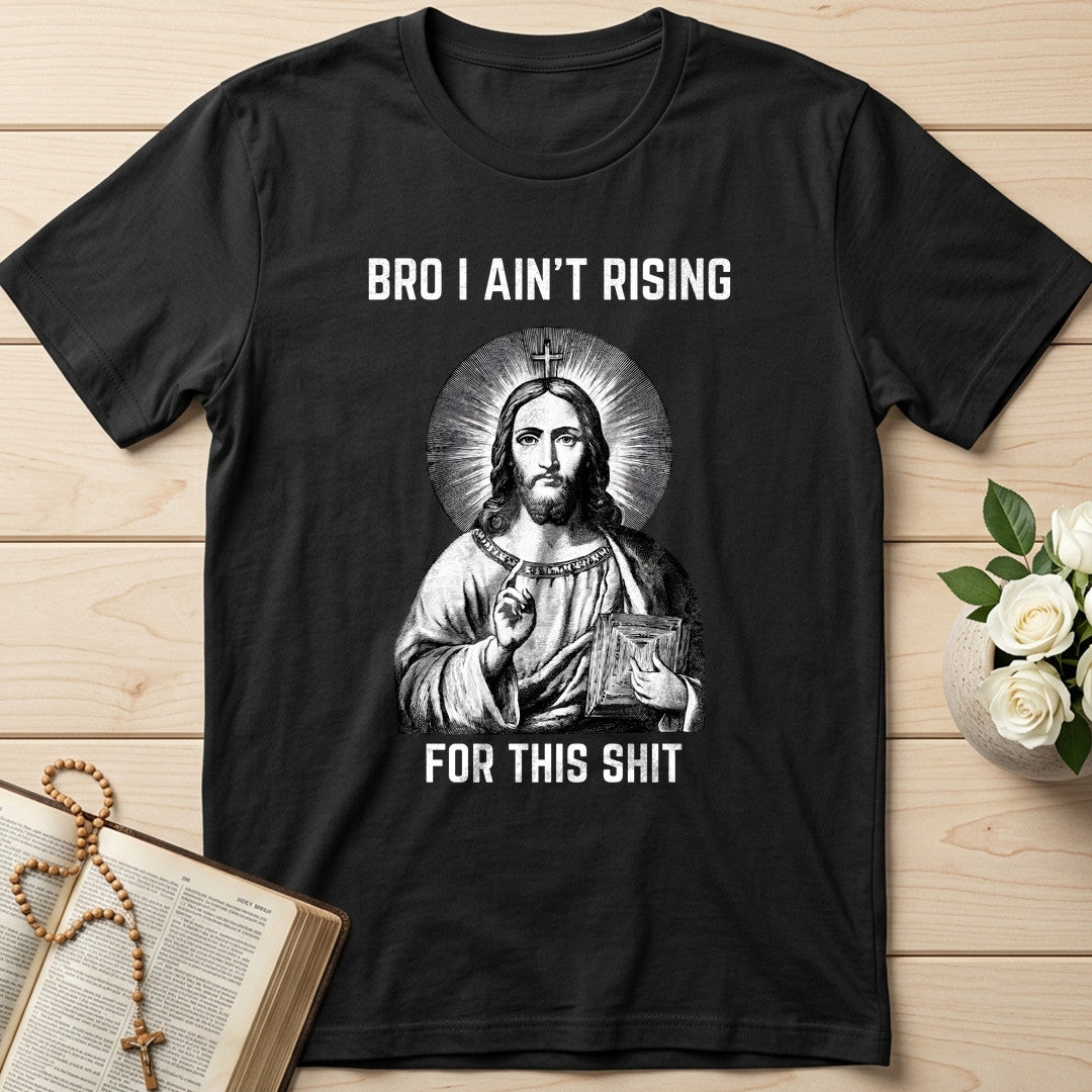 Bro I Ain't Rising For This Shit 01