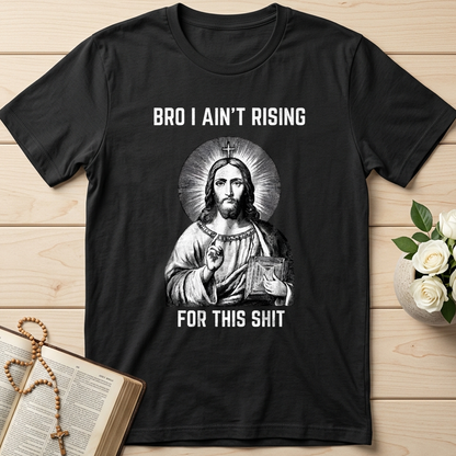 Bro I Ain't Rising For This Shit 01