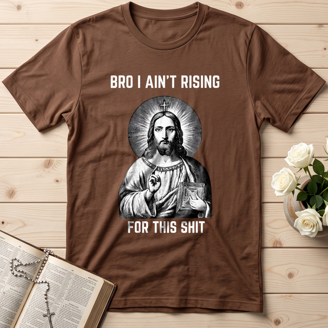 Bro I Ain't Rising For This Shit 01