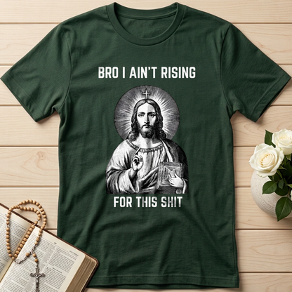 Bro I Ain't Rising For This Shit 01
