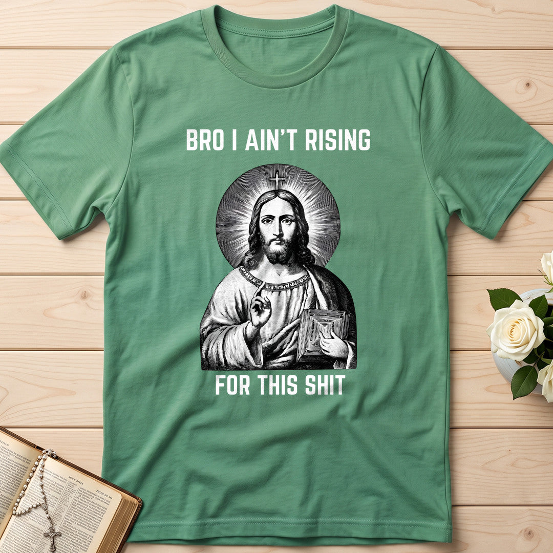 Bro I Ain't Rising For This Shit 01