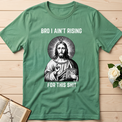 Bro I Ain't Rising For This Shit 01