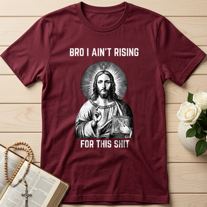 Bro I Ain't Rising For This Shit 01
