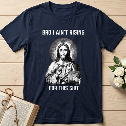 Bro I Ain't Rising For This Shit 01