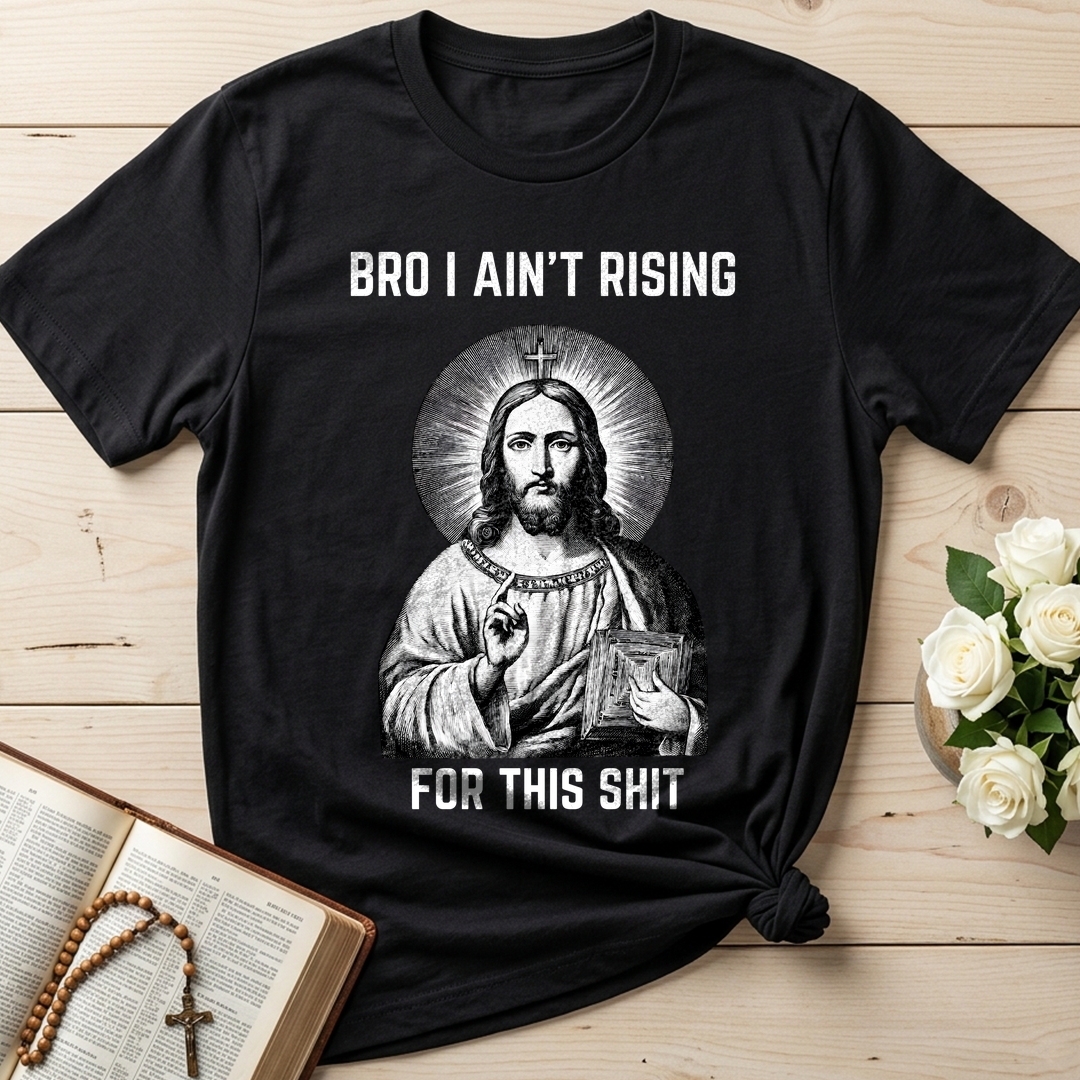 Bro I Ain't Rising For This Shit 01