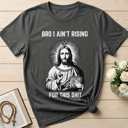 Bro I Ain't Rising For This Shit 01