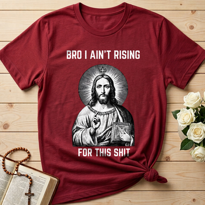 Bro I Ain't Rising For This Shit 01
