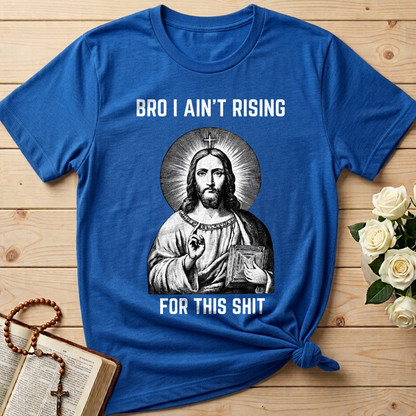 Bro I Ain't Rising For This Shit 01
