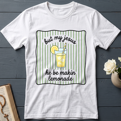 But My Jesus He Be Makin Lemonade 01