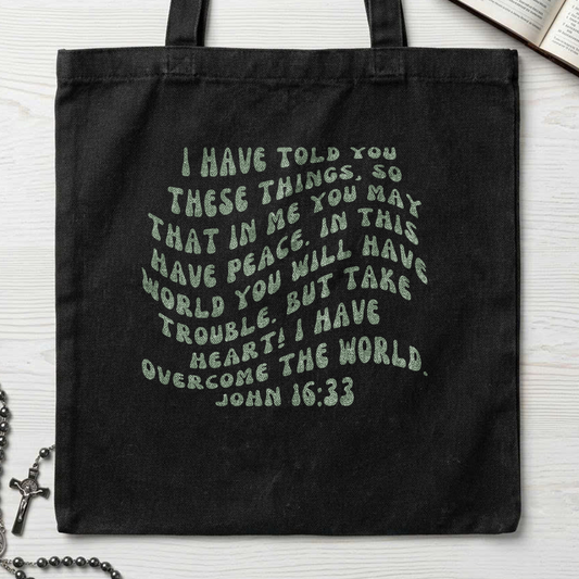 But Take Heart! I Have Overcome The World. John 16.33 01