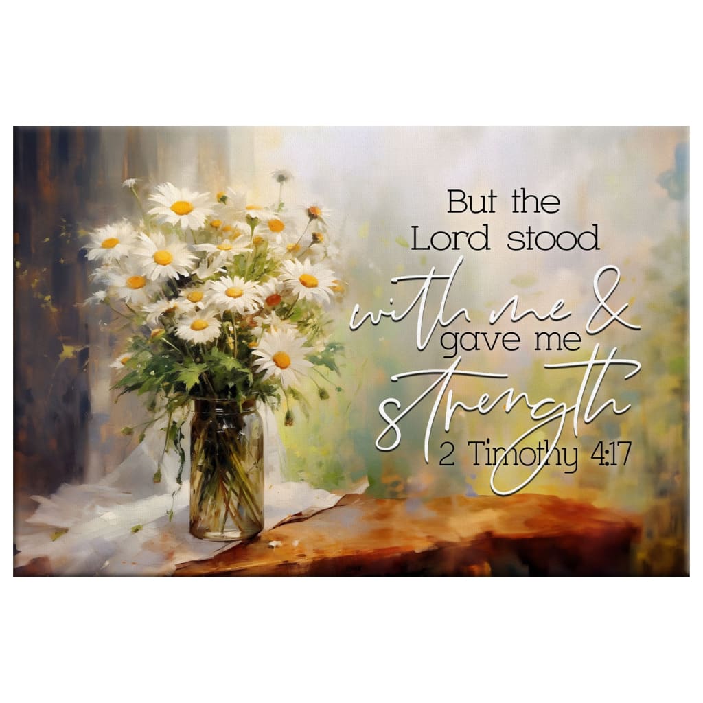 But the Lord Stood With Me and Gave Me Strength 2 Timothy 4:17 Canvas Wall Art