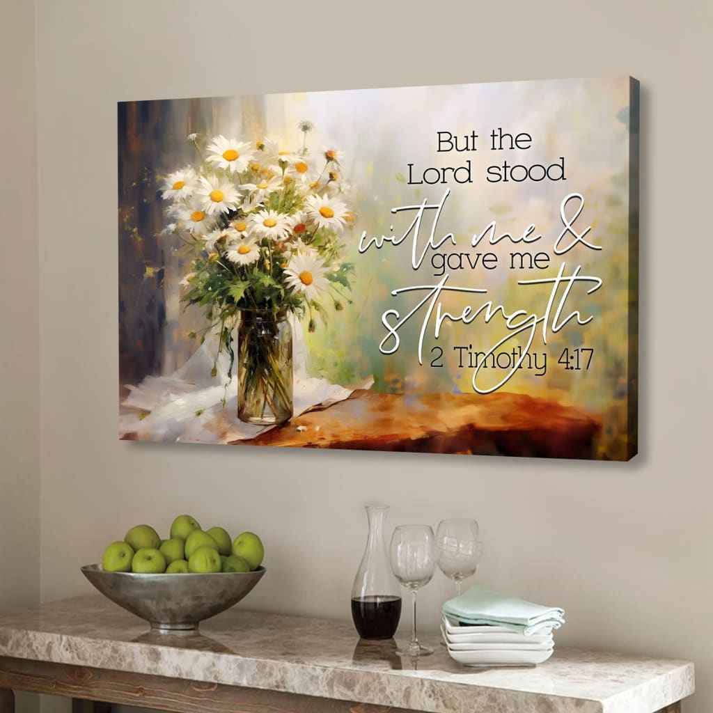 But the Lord Stood With Me and Gave Me Strength 2 Timothy 4:17 Canvas Wall Art