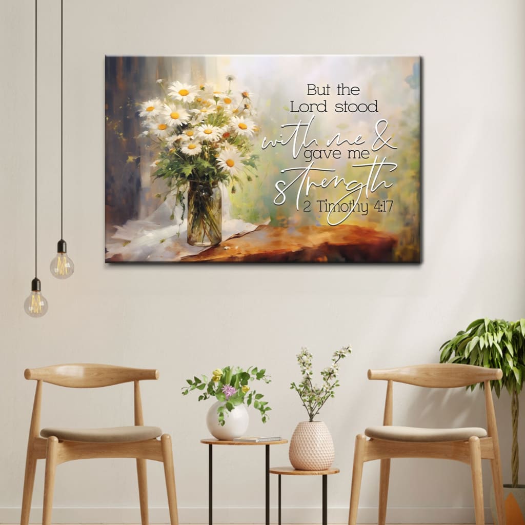 But the Lord Stood With Me and Gave Me Strength 2 Timothy 4:17 Canvas Wall Art