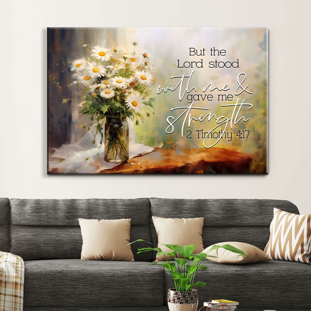 But the Lord Stood With Me and Gave Me Strength 2 Timothy 4:17 Canvas Wall Art