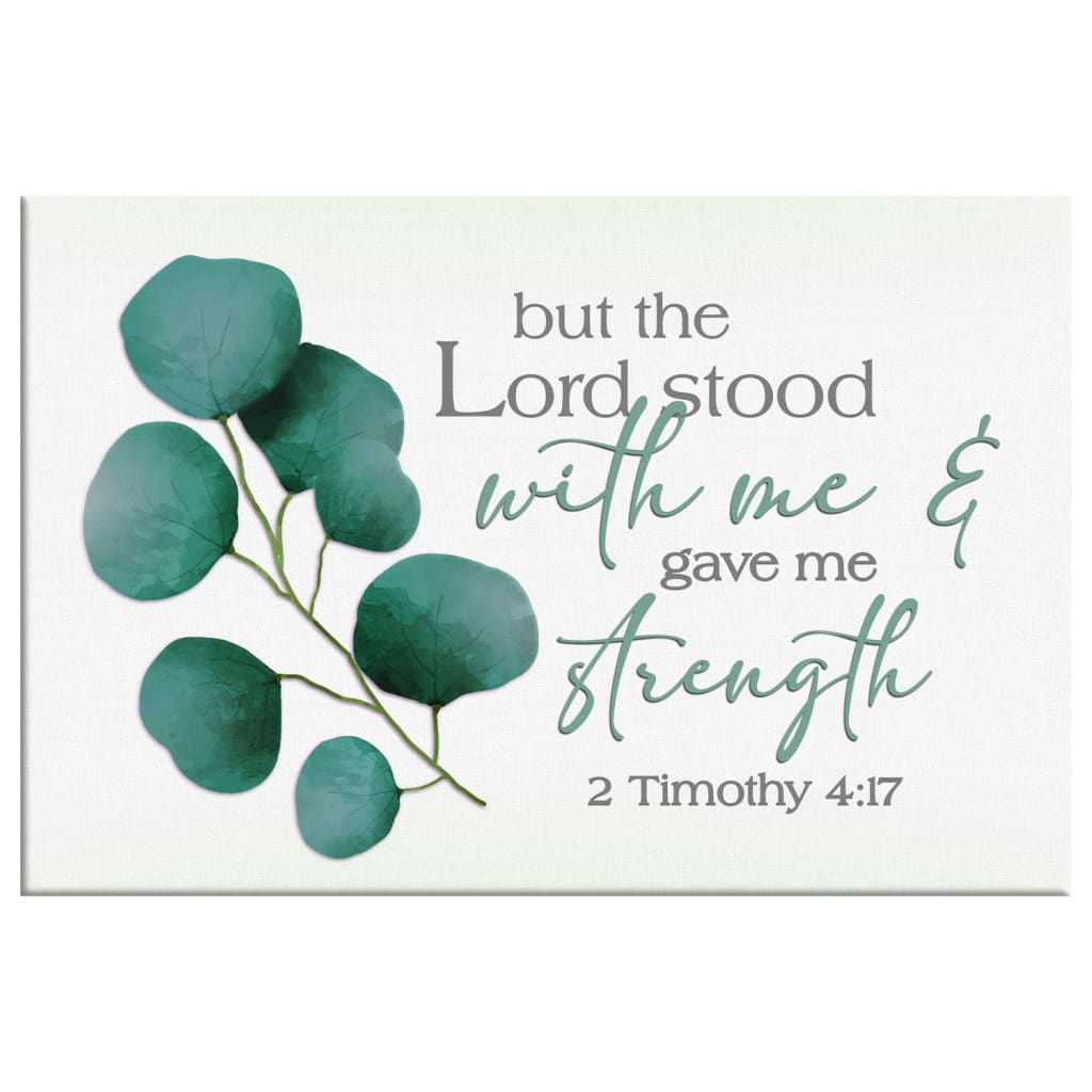 But The Lord Stood With Me And Gave Me Strength 2 Timothy 4:17 Wall Art Canvas