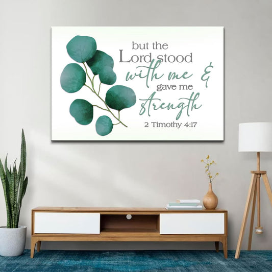 But The Lord Stood With Me And Gave Me Strength 2 Timothy 4:17 Wall Art Canvas