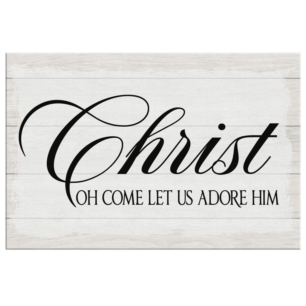 Christ Oh Come Let Us Adore Him Wall Art Canvas, Christian Christmas Gifts