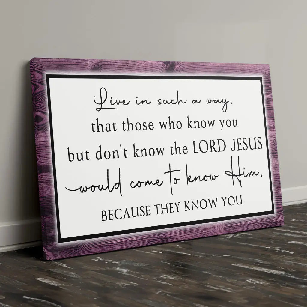 Live in Such a Way That Those Who Know You Christian Wall Art Canvas
