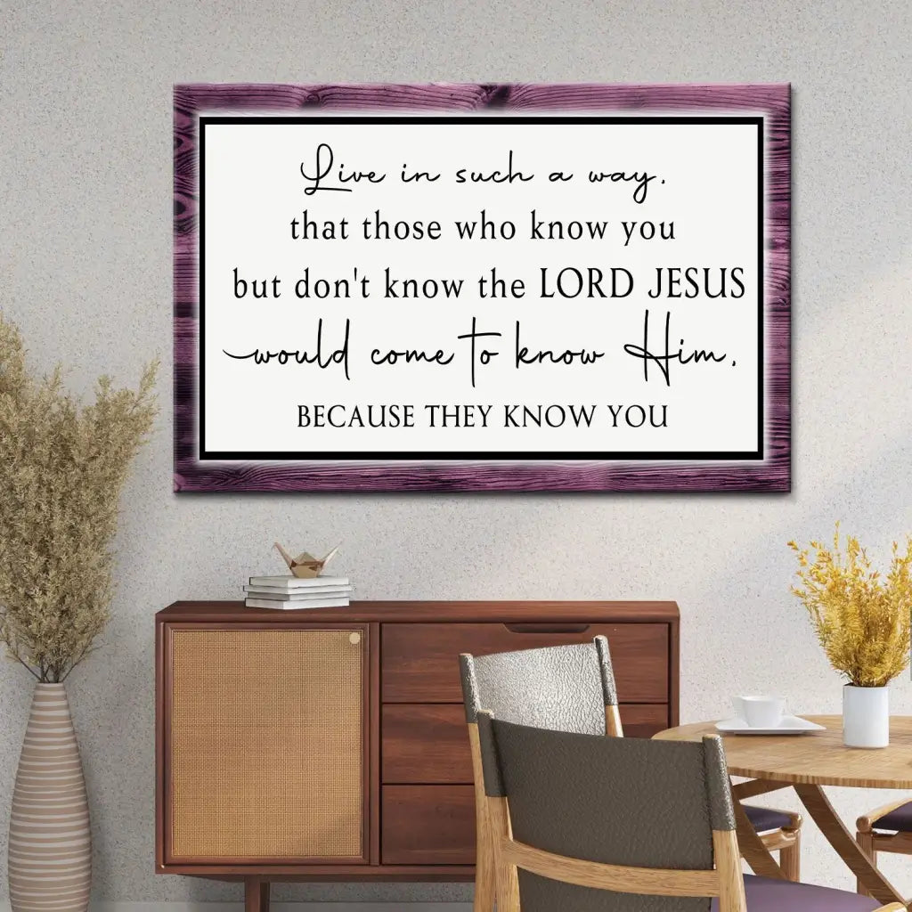 Live in Such a Way That Those Who Know You Christian Wall Art Canvas