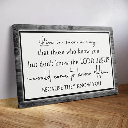 Live in Such a Way That Those Who Know You Christian Wall Art Canvas